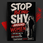 STOP BEING SHY AROUND WOMEN: The Fast Way to Kill Fear and Beat Rejection.