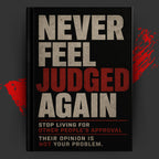 NEVER FEEL JUDGED AGAIN: Stop Living for Other People’s Approval