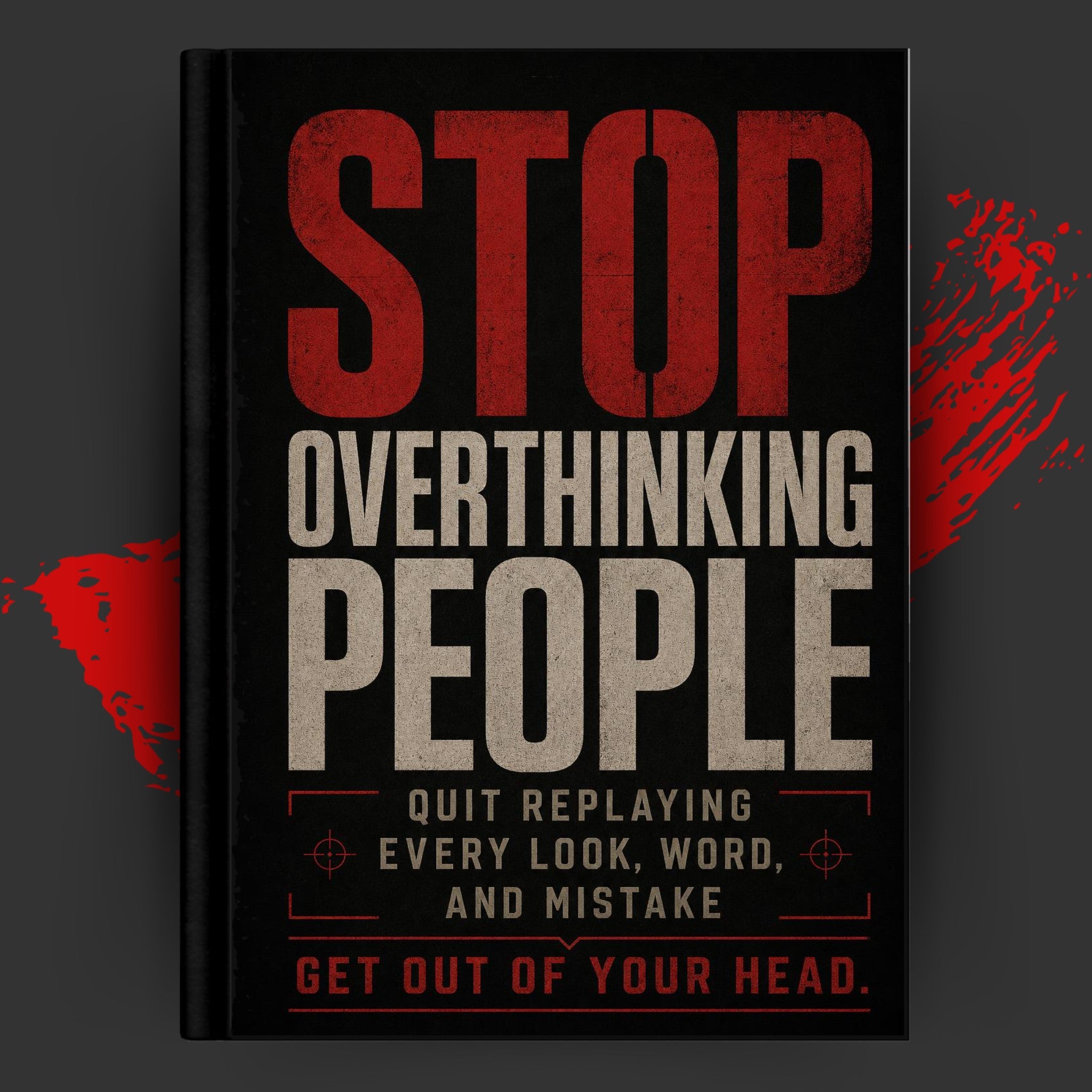 STOP OVERTHINKING PEOPLE: Quit Replaying Every Look, Word, and Mistake