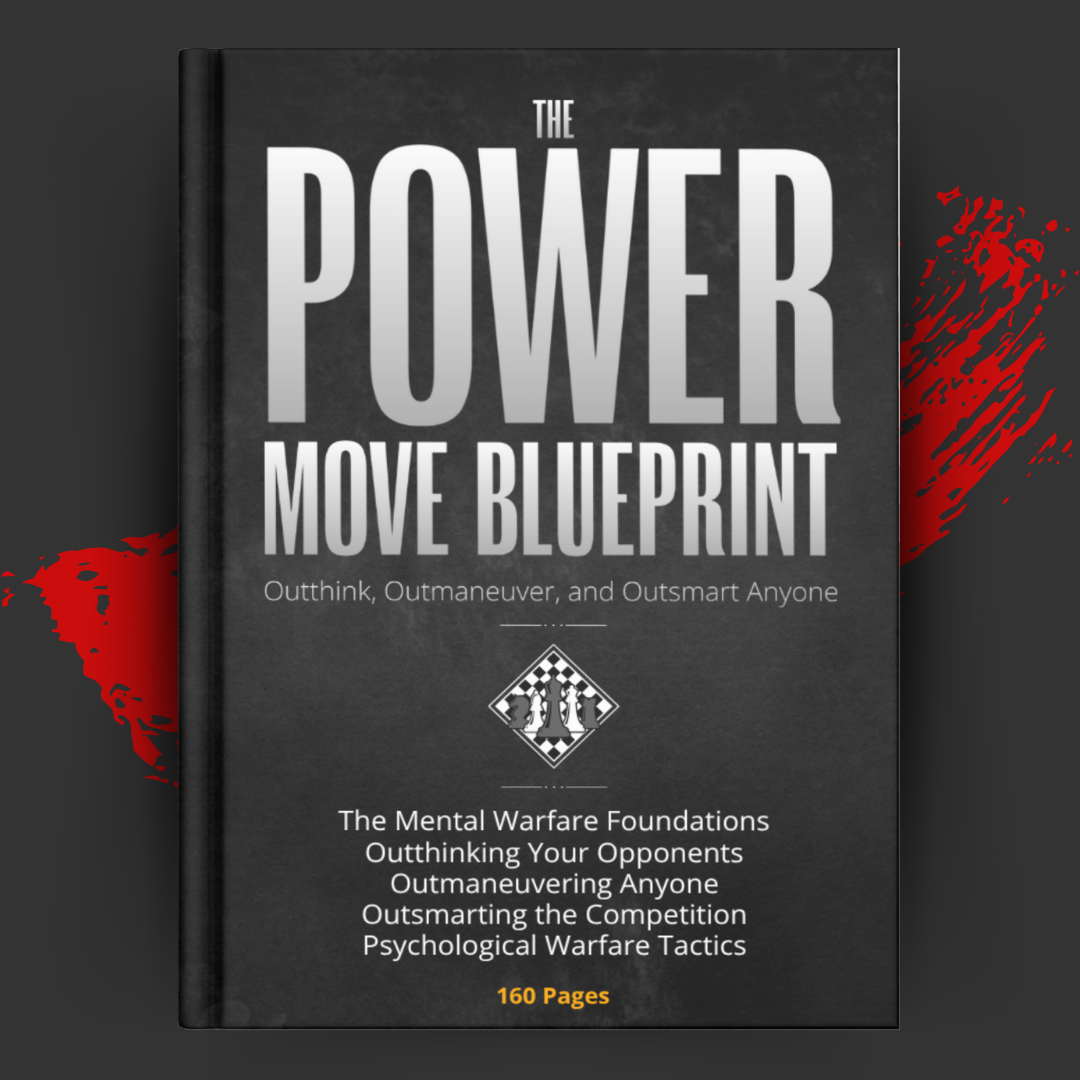 The Power Move Blueprint: Outthink, Outmaneuver, and Outsmart Anyone