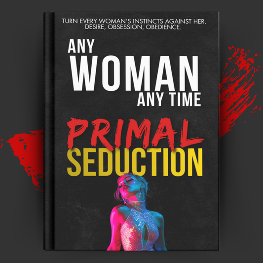 Any Woman. Any Time. Primal Seduction