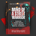 Mind of a Street Warrior: Outsmart, Outspeed, and Outsurvive